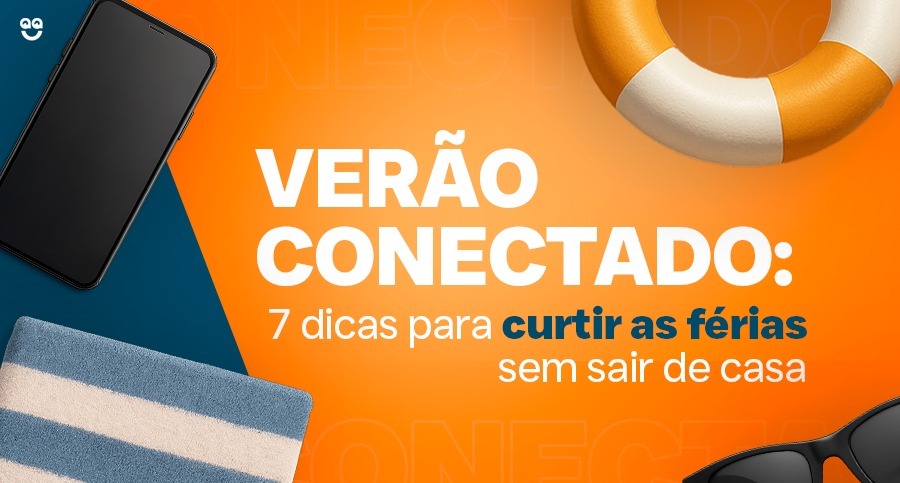 Verão conectado: 7 dicas para curtir as férias sem sair de casa